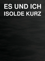 Es und ich - Isolde Kurz