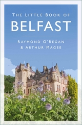 The Little Book of Belfast -  Raymond O'Regan,  Arthur Magee