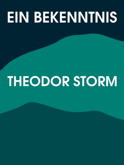 Ein Bekenntnis - Theodor Storm