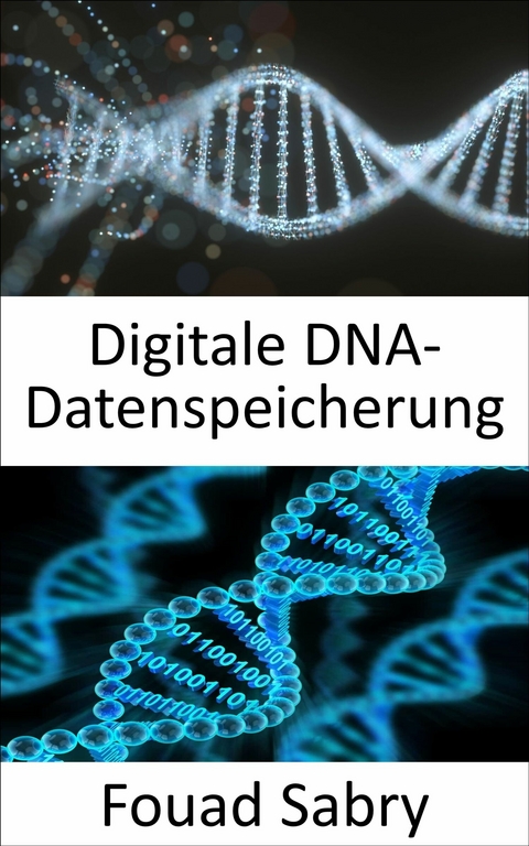 Digitale DNA-Datenspeicherung -  Fouad Sabry