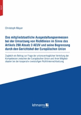 Das mitgliedstaatliche Ausgestaltungsermessen bei der Umsetzung von Richtlinien im Sinne des Artikels 288 Absatz 3 AEUV und seine Begrenzung durch den Gerichtshof der Europaischen Union - Christoph Mayer