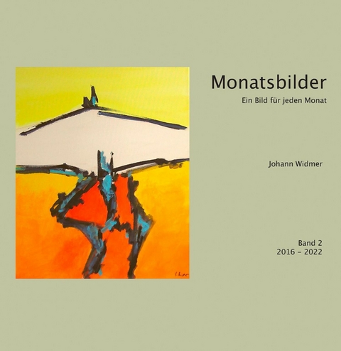 Monatsbilder 2016 - 2022 - Johann Widmer