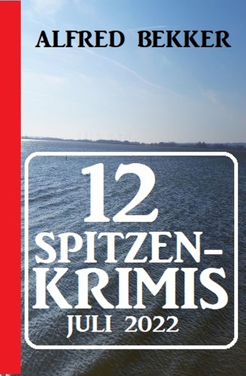 12 Spitzenkrimis Juli 2022 - Alfred Bekker