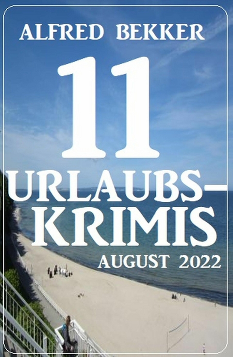 11 Urlaubskrimis August 2022 -  Alfred Bekker