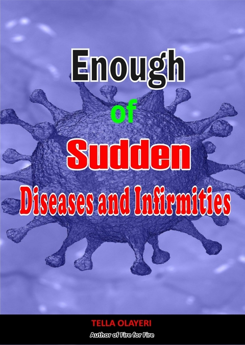 Enough of Sudden Diseases and Infirmities -  Tella Olayeri