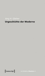 Urgeschichte der Moderne - Jörg H. Gleiter