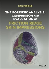 Forensic Analysis, Comparison and Evaluation of Friction Ridge Skin Impressions -  Dan G. Perkins