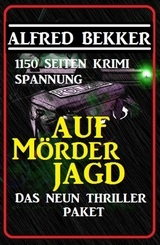 Das Neun Thriller Paket: Auf Mörderjagd - 1150 Seiten Krimi Spannung - Alfred Bekker