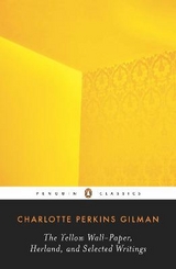 The Yellow Wall-Paper, Herland, and Selected Writings - Gilman, Charlotte Perkins