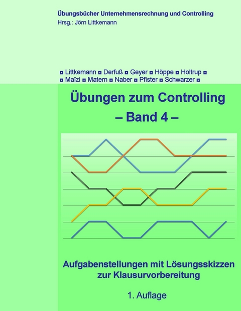 Übungen zum Controlling - Band 4 -  Jörn Littkemann,  Klaus Derfuß,  Christian Geyer,  Stefan Höppe,  Michael Holtrup,  Sarah Maïzi,  Janina M