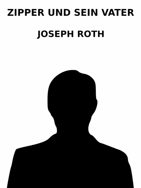 Zipper und sein Vater - Joseph Roth