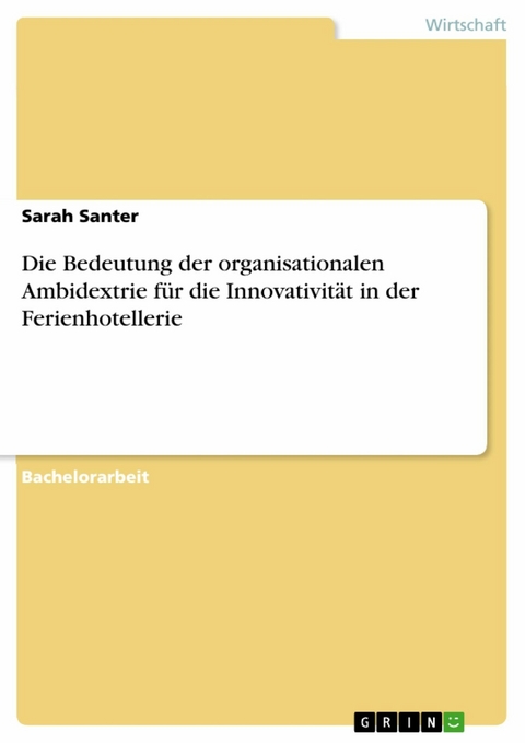 Die Bedeutung der organisationalen Ambidextrie für die Innovativität in der Ferienhotellerie - Sarah Santer