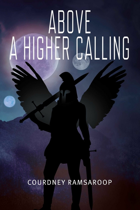 Above A Higher Calling -  Courdney Ramsaroop