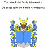 The noble Polish family Achmatowicz. Die adlige polnische Familie Achmatowicz. - Werner Zurek