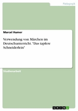 Verwendung von Märchen im Deutschunterricht. "Das tapfere Schneiderlein" - Marcel Humer