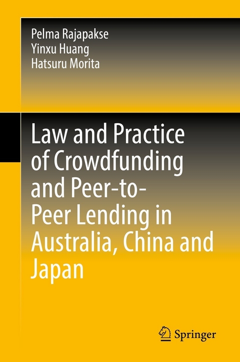 Law and Practice of Crowdfunding and Peer-to-Peer Lending in Australia, China and Japan - Pelma Rajapakse, Yinxu Huang, Hatsuru Morita