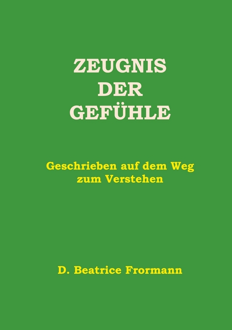 Zeugnis der Gefühle -  D. Beatrice Frormann