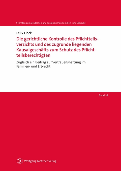 Die gerichtliche Kontrolle des Pflichtteilsverzichts und des zugrunde liegenden Kausalgeschäfts zum Schutz des Pflichtteilsberechtigten - Felix Flöck