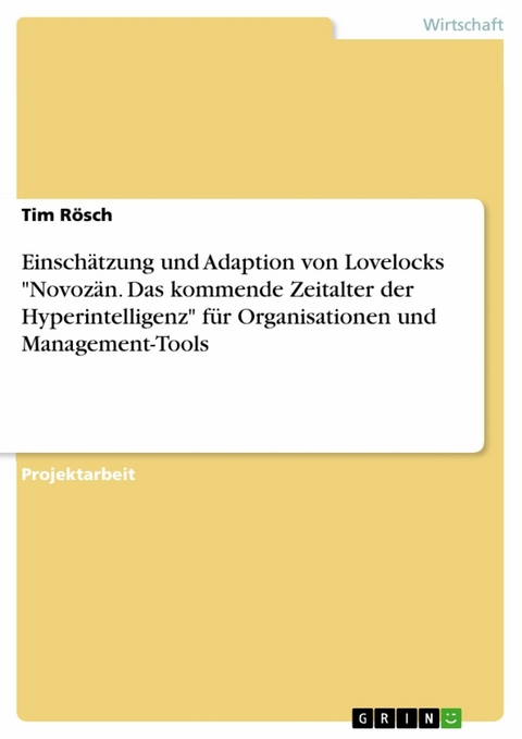 Einschätzung und Adaption von Lovelocks "Novozän. Das kommende Zeitalter der Hyperintelligenz" für Organisationen und Management-Tools - Tim Rösch