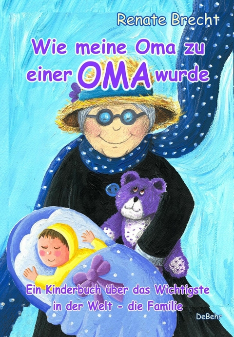 Wie meine Oma zu einer Oma wurde - Ein Kinderbuch über das Wichtigste in der Welt - die Familie -  Renate Brecht