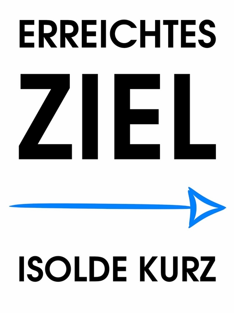 Erreichtes Ziel - Isolde Kurz