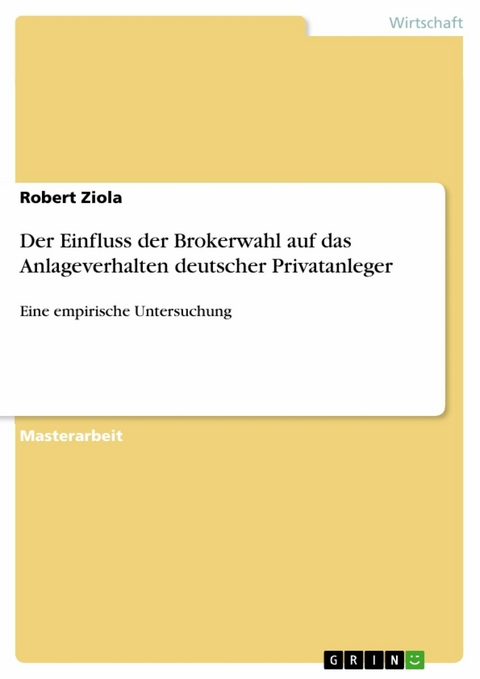 Der Einfluss der Brokerwahl auf das Anlageverhalten deutscher Privatanleger - Robert Ziola