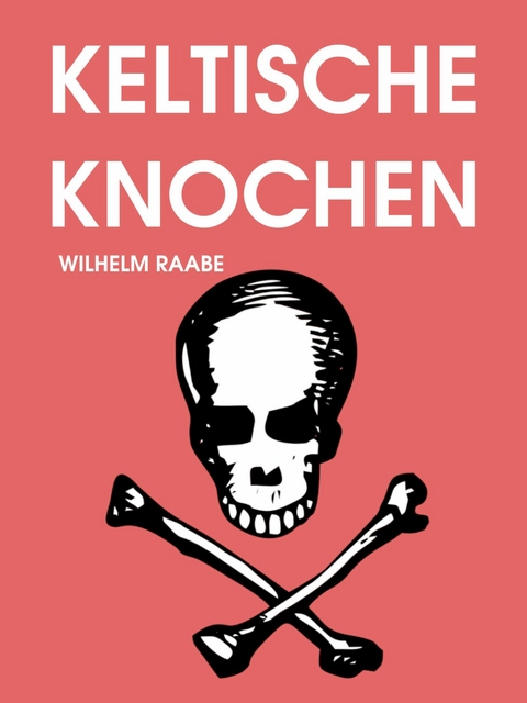 Keltische Knochen - Wilhelm Raabe