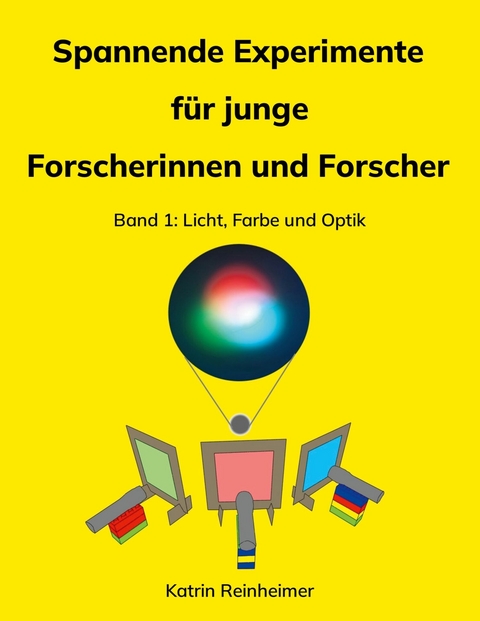 Spannende Experimente für junge Forscherinnen und Forscher Band 1 - Katrin Reinheimer