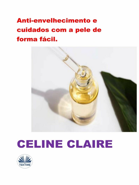 Anti-Envelhecimento E Cuidados Com A Pele De Forma Fácil. - Celine Claire