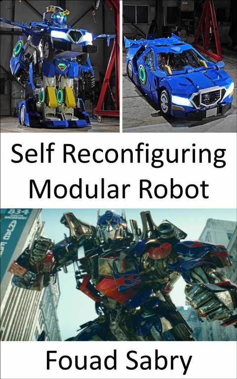 Self Reconfiguring Modular Robot -  Fouad Sabry