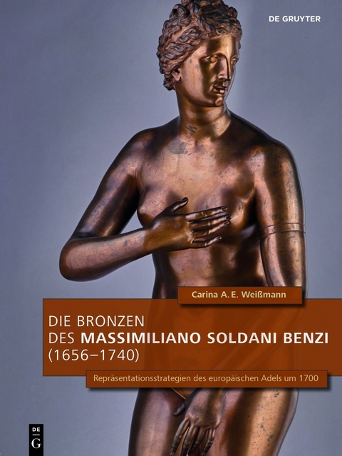 Die Bronzen des Massimiliano Soldani Benzi (1656–1740) - Carina A.E. Weißmann