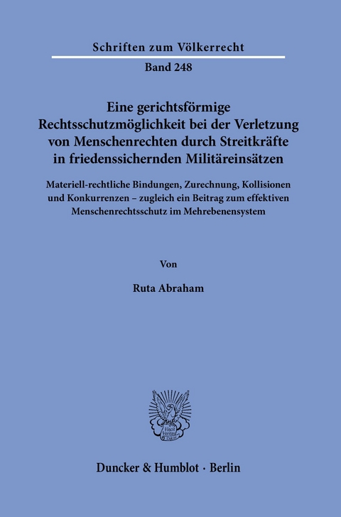 Eine gerichtsförmige Rechtsschutzmöglichkeit bei der Verletzung von Menschenrechten durch Streitkräfte in friedenssichernden Militäreinsätzen. -  Ruta Abraham