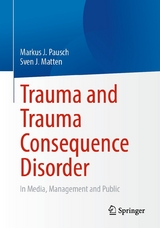 Trauma and Trauma Consequence Disorder - Markus J. Pausch, Sven J. Matten