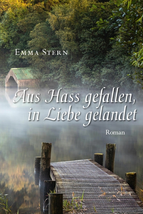 Aus Hass gefallen, in Liebe gelandet -  Emma Stern