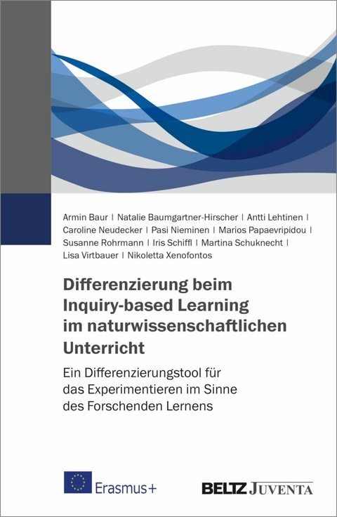 Differenzierung beim Inquiry-based Learning im naturwissenschaftlichen Unterricht -  Armin Baur,  Natalie Baumgartner-Hirscher,  Antti Lehtinen,  Caroline Neudecker,  Pasi Nieminen,  Marios