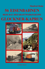 56 Eisenbahnen beim Bau der Kraftwerksgruppe Glockner-Kaprun - Manfred Hohn