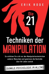 Die 21 Techniken der Manipulation – Dunkle Psychologie im Alltag - Erik Rode