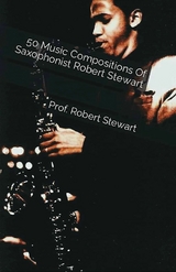 50 Music Compositions Of Saxophonist Robert Stewart -  Prof. Robert Stewart