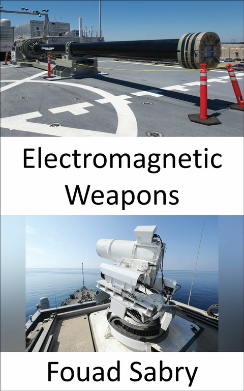 Electromagnetic Weapons -  Fouad Sabry