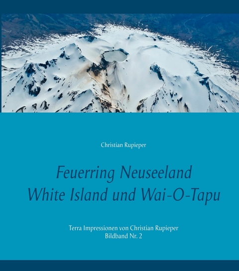 Feuerring Neuseeland White Island und Wai-O-Tapu -  Christian Rupieper