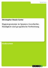 Hagiotoponymie in Spanien. Geschichte, Häufigkeit und geografische Verbreitung - Christopher Owain Carter