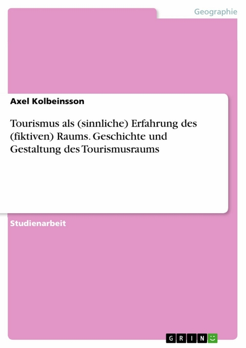 Tourismus als (sinnliche) Erfahrung des (fiktiven) Raums. Geschichte und Gestaltung des Tourismusraums - Axel Kolbeinsson