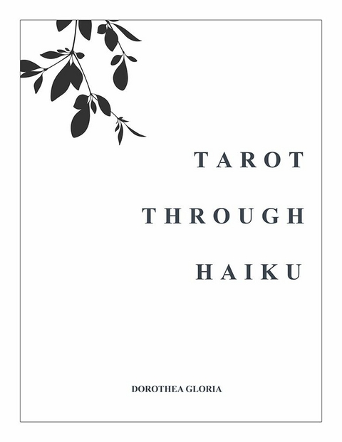 Tarot Through Haiku -  Dorothea Gloria