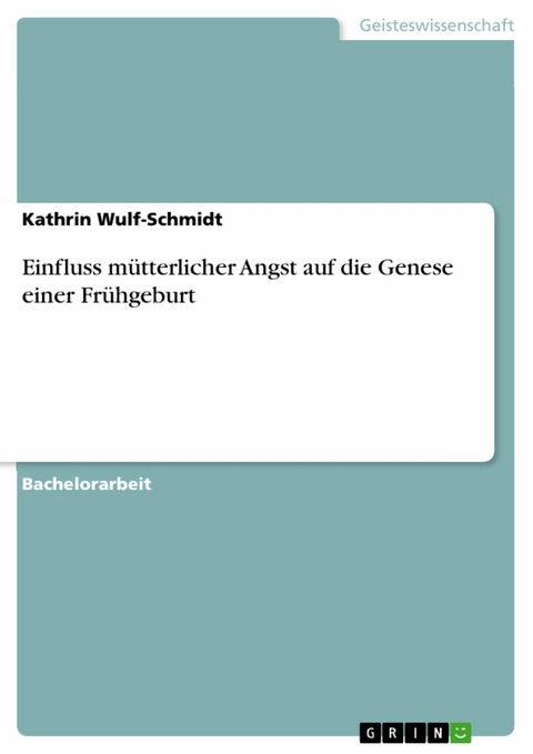 Einfluss mütterlicher Angst auf die Genese einer Frühgeburt - Kathrin Wulf-Schmidt