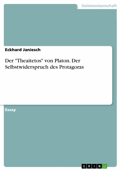 Der "Theaitetos" von Platon. Der Selbstwiderspruch des Protagoras - Eckhard Janiesch