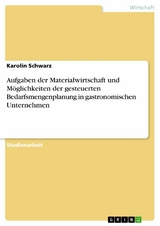 Aufgaben der Materialwirtschaft und Möglichkeiten der gesteuerten Bedarfsmengenplanung in gastronomischen Unternehmen - Karolin Schwarz