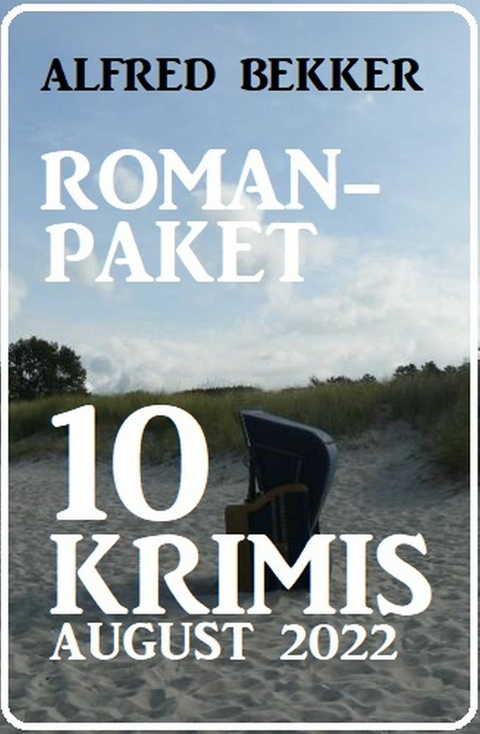 Romanpaket 10 Krimis August 2022 -  Alfred Bekker