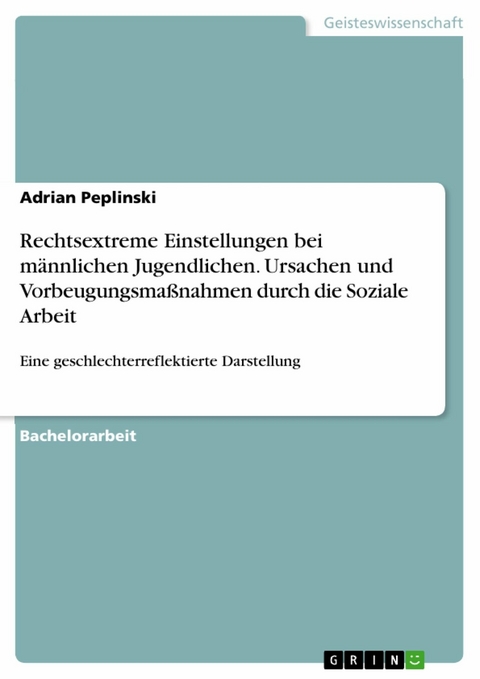 Rechtsextreme Einstellungen bei männlichen Jugendlichen. Ursachen und Vorbeugungsmaßnahmen durch die Soziale Arbeit - Adrian Peplinski