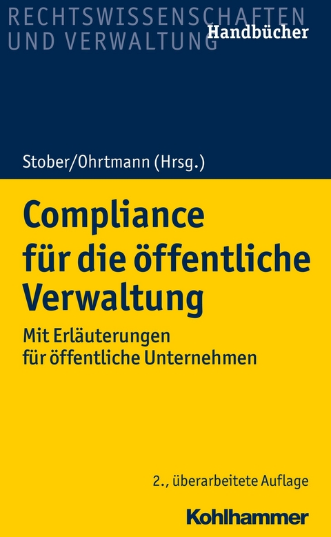 Compliance für die öffentliche Verwaltung - Burkhard Arts, Martin Auer, Wiebke Aust, Kai Bussmann, Sebastian Festag, Christiane Freund, Gunnar Greier, Jens Tobias Gruber, Robert Heller, Claudia Janssen Danyi, Matthias Knauff, Paul Melot de Beauregard, Detlef Merten, Klaus Meßerschmidt, Michaela Möhlenbeck, Holger Niehaus, Jan-Peter Ohrtmann, Nicola Ohrtmann, Rolf Stober, Markus Thiel, Johannes Heyers, Matthias Bleidiesel, Markus Haggeney, Rüdiger Hopfe, Bettina Döbbe, Anja Mengel, Volker Weinreich, Wolf Achim Tönnes, Matthias Kötter