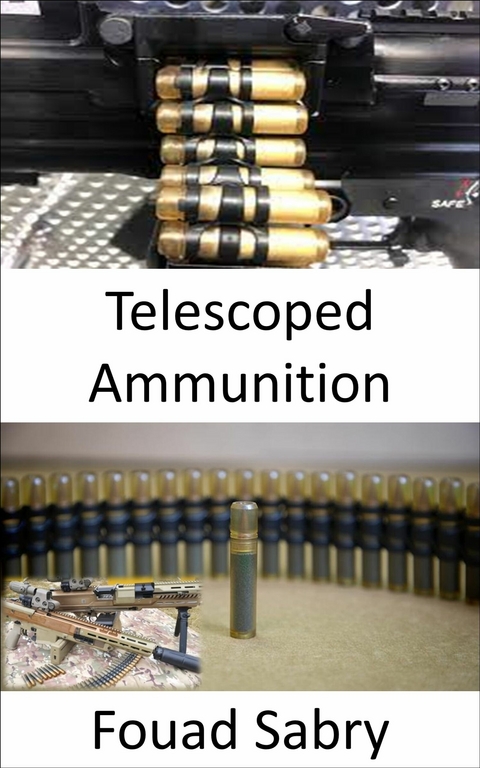 Telescoped Ammunition -  Fouad Sabry